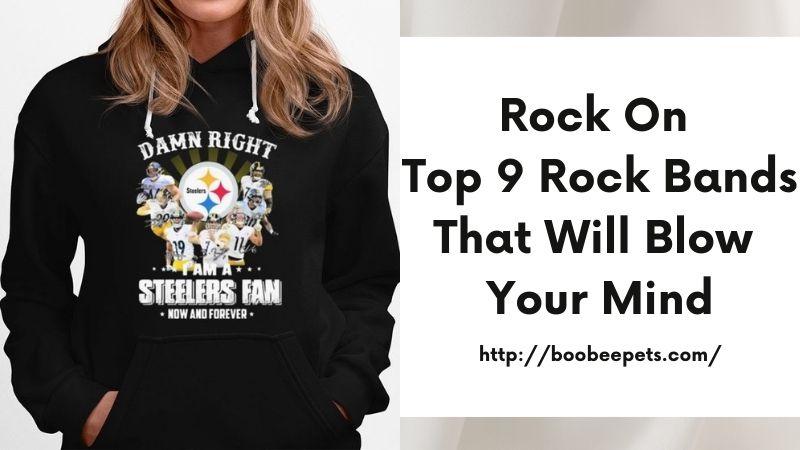 Rock On Top 9 Rock Bands That Will Blow Your Mind