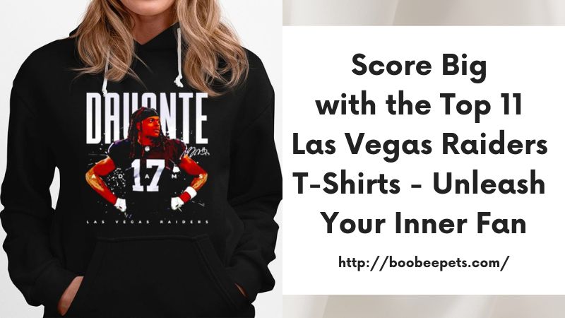 Score Big with the Top 11 Las Vegas Raiders T-Shirts - Unleash Your Inner Fan