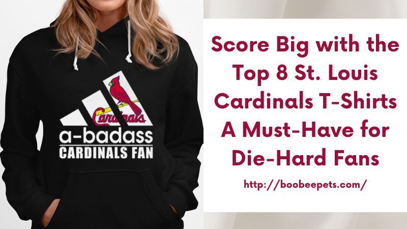 Score Big with the Top 8 St. Louis Cardinals T-Shirts A Must-Have for Die-Hard Fans