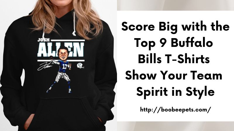 Score Big with the Top 9 Buffalo Bills T-Shirts Show Your Team Spirit in Style