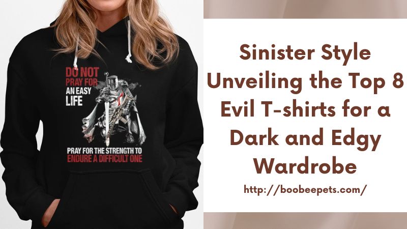 Sinister Style Unveiling the Top 8 Evil T-shirts for a Dark and Edgy Wardrobe
