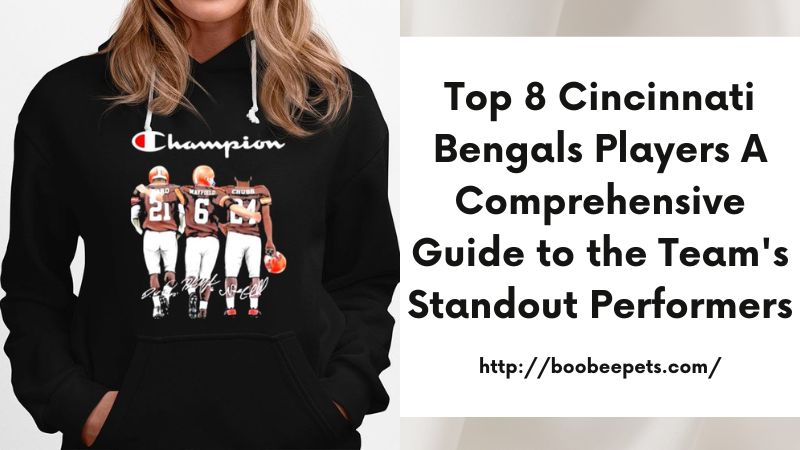 Top 8 Cincinnati Bengals Players A Comprehensive Guide to the Team's Standout Performers