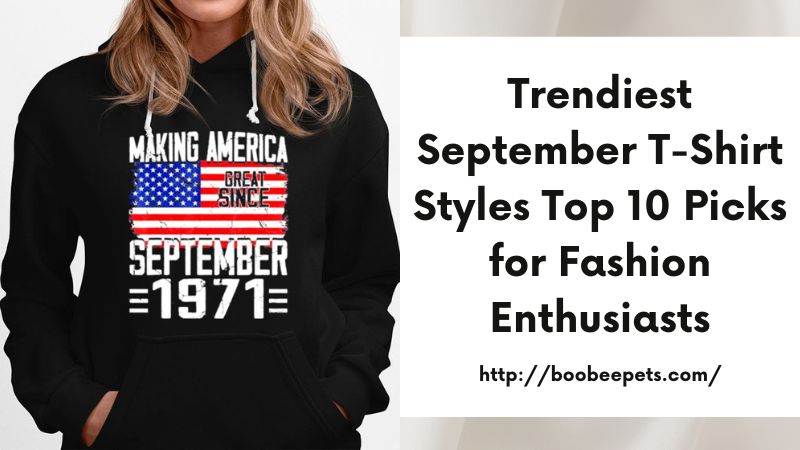 Trendiest September T-Shirt Styles Top 10 Picks for Fashion Enthusiasts